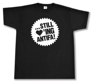 T-Shirt: ... still loving antifa!