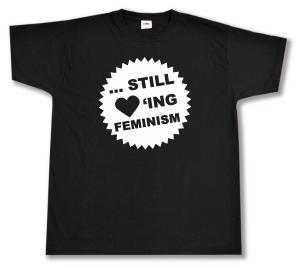 T-Shirt: ... still loving feminism