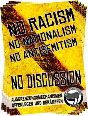 No Racism - No Nationalism - No Antisemitism: No Discussion