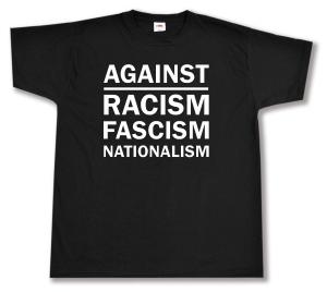 T-Shirt: Against Racism, Fascism, Nationalism