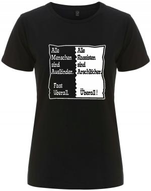 tailliertes Fairtrade T-Shirt: Alle Menschen sind Ausländer. Fast überall. Alle Rassisten sind Arschlöcher. Überall!