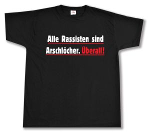 T-Shirt: Alle Rassisten sind Arschlöcher. Überall.