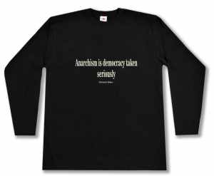 Longsleeve: Anarchism is democracy taken seriously
