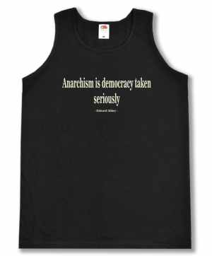 Tanktop: Anarchism is democracy taken seriously