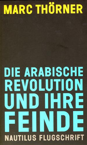 Buch: Die arabische Revolution und ihre Feinde