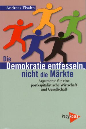 Buch: Die Demokratie entfesseln, nicht die Märkte