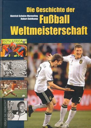 Buch: Die Geschichte der Fußball-Weltmeisterschaft 1930 bis 2010