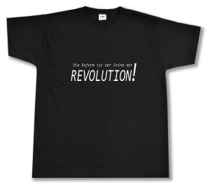 T-Shirt: Die Reform ist der Feind der Revolution