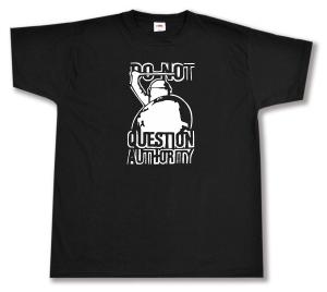 T-Shirt: Do Not Question Authority