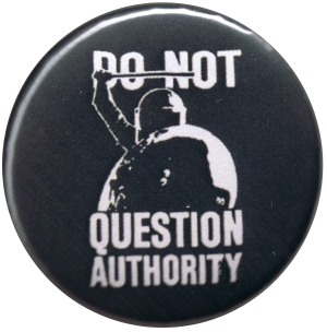 37mm Button: Do not Question Authority (schwarz)