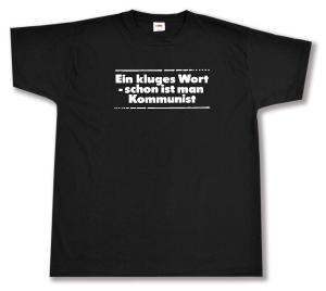 T-Shirt: Ein kluges Wort - schon ist man Kommunist