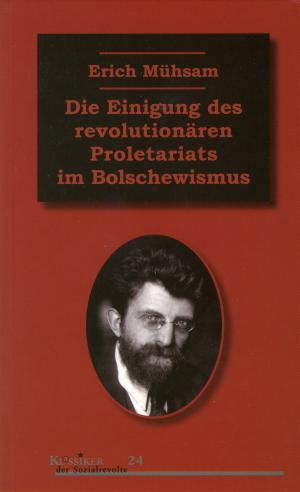 Buch: Erich Mühsam Die Einigung des revolutionären Proletariats im Bolschewismus
