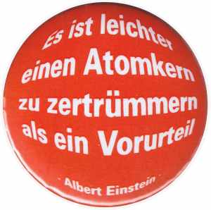 25mm Magnet-Button: Es ist leichter einen Atomkern zu zertrümmern als ein Vorurteil (Albert Einstein)