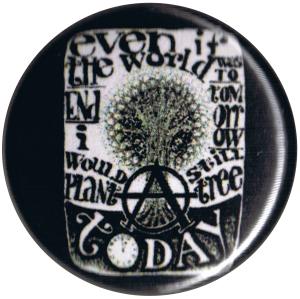25mm Button: Even if the world was to end tomorrow, I would still plant a tree today