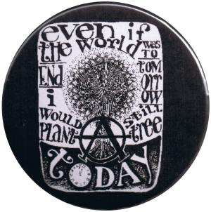 37mm Button: Even if the world was to end tomorrow, I would still plant a tree today
