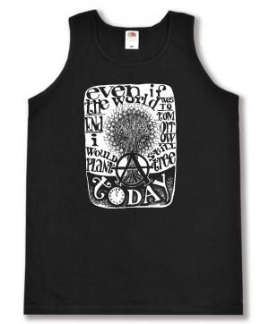 Tanktop: Even if the world was to end tomorrow, I would still plant a tree today