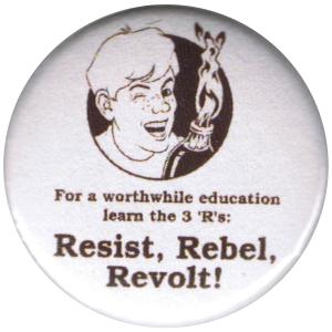 50mm Button: For a worthwide education learn the 3 'R's: resist, rebel, revolt!