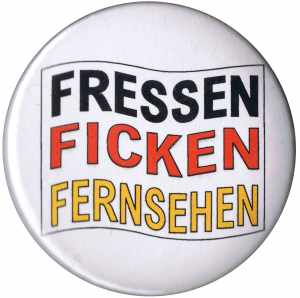 50mm Magnet-Button: Fressen Ficken Fernsehen