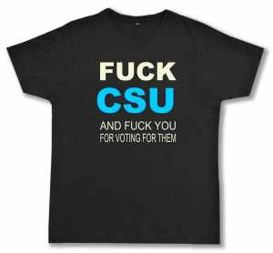 Fairtrade T-Shirt: Fuck CSU and fuck you for voting for them