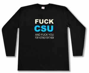 Longsleeve: Fuck CSU and fuck you for voting for them