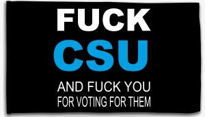 Fahne / Flagge (ca. 150x100cm): Fuck CSU and fuck you for voting for them