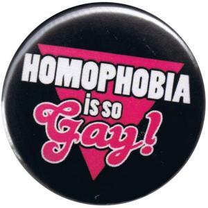 25mm Magnet-Button: Homophobia is so Gay!