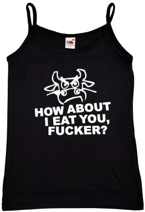 Trägershirt: How about I eat you, fucker?