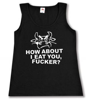 tailliertes Tanktop: How about I eat you, fucker?
