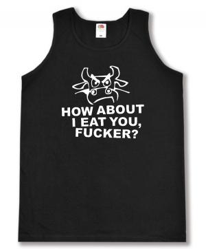 Tanktop: How about I eat you, fucker?