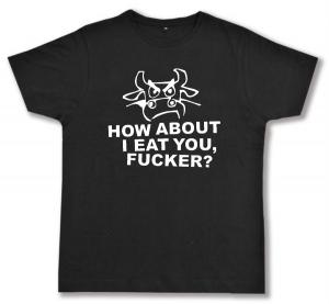 Fairtrade T-Shirt: How about I eat you, fucker?