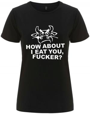 tailliertes Fairtrade T-Shirt: How about I eat you, fucker?