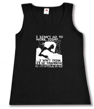 tailliertes Tanktop: I didn't go to work today... I don't think I'll go tomorrow
