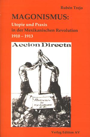 Buch: Magonismus: Utopie und Praxis  in der Mexikanischen Revolution 1910-1913