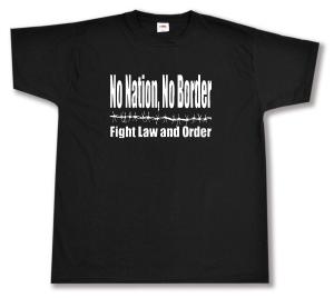 T-Shirt: No Nation, No Border - Fight Law And Order
