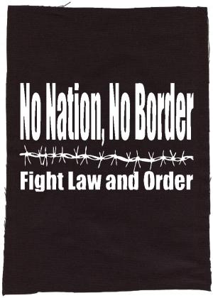 Rückenaufnäher: No Nation, No Border - Fight Law And Order