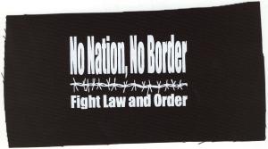 Aufnäher: No Nation, No Border - Fight Law And Order