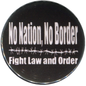 37mm Button: No Nation, No Border - Fight Law And Order