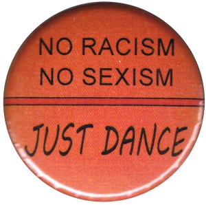 25mm Button: No Racism no Sexism just Dance