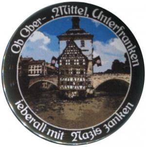 25mm Button: Ob Ober-, Mittel-, Unterfranken - ieberall mit Nazis zanken (Bamberg)