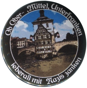 50mm Button: Ob Ober-, Mittel-, Unterfranken - ieberall mit Nazis zanken (Bamberg)