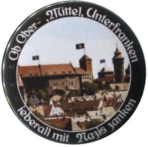25mm Button: Ob Ober-, Mittel-, Unterfranken - ieberall mit Nazis zanken (Nürnberg)