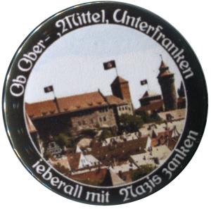 25mm Magnet-Button: Ob Ober-, Mittel-, Unterfranken - ieberall mit Nazis zanken (Nürnberg)