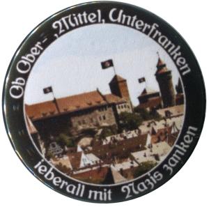 37mm Button: Ob Ober-, Mittel-, Unterfranken - ieberall mit Nazis zanken (Nürnberg)