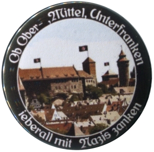 50mm Button: Ob Ober-, Mittel-, Unterfranken - ieberall mit Nazis zanken (Nürnberg)