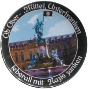 25mm Magnet-Button: Ob Ober-, Mittel-, Unterfranken - ieberall mit Nazis zanken (Würzburg)