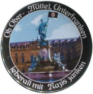 37mm Magnet-Button: Ob Ober-, Mittel-, Unterfranken - ieberall mit Nazis zanken (Würzburg)