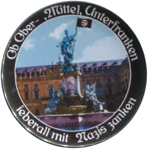 50mm Button: Ob Ober-, Mittel-, Unterfranken - ieberall mit Nazis zanken (Würzburg)