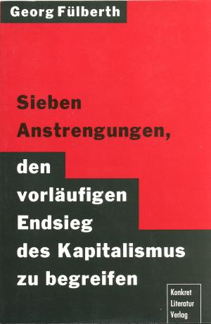 Buch: Sieben Anstrengungen, den vorläufigen Endsieg des Kapitalismus zu begreifen