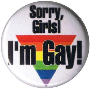 25mm Button: Sorry, Girls! I'm Gay!