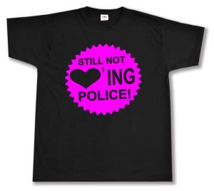 T-Shirt: Still not loving Police